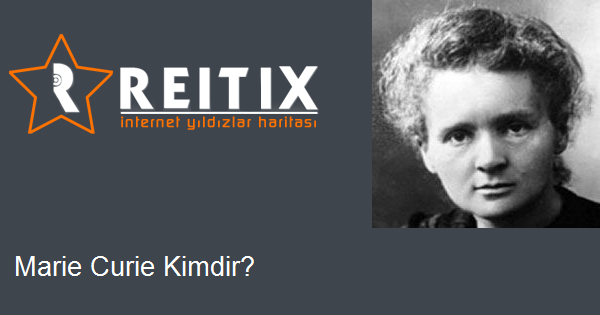 Marie Curie Kimdir?